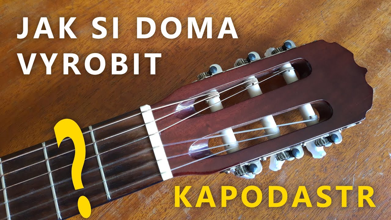 Jak vyrobit kapodastr SNADNO a z obyčejných věcí doma