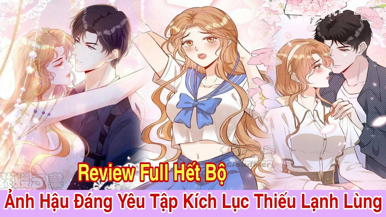 Review Full Hết Bộ💥Ảnh Hậu Đáng Yêu Tập Kích Lục Thiếu Lạnh Lùng//Review truyện tranh#manhua