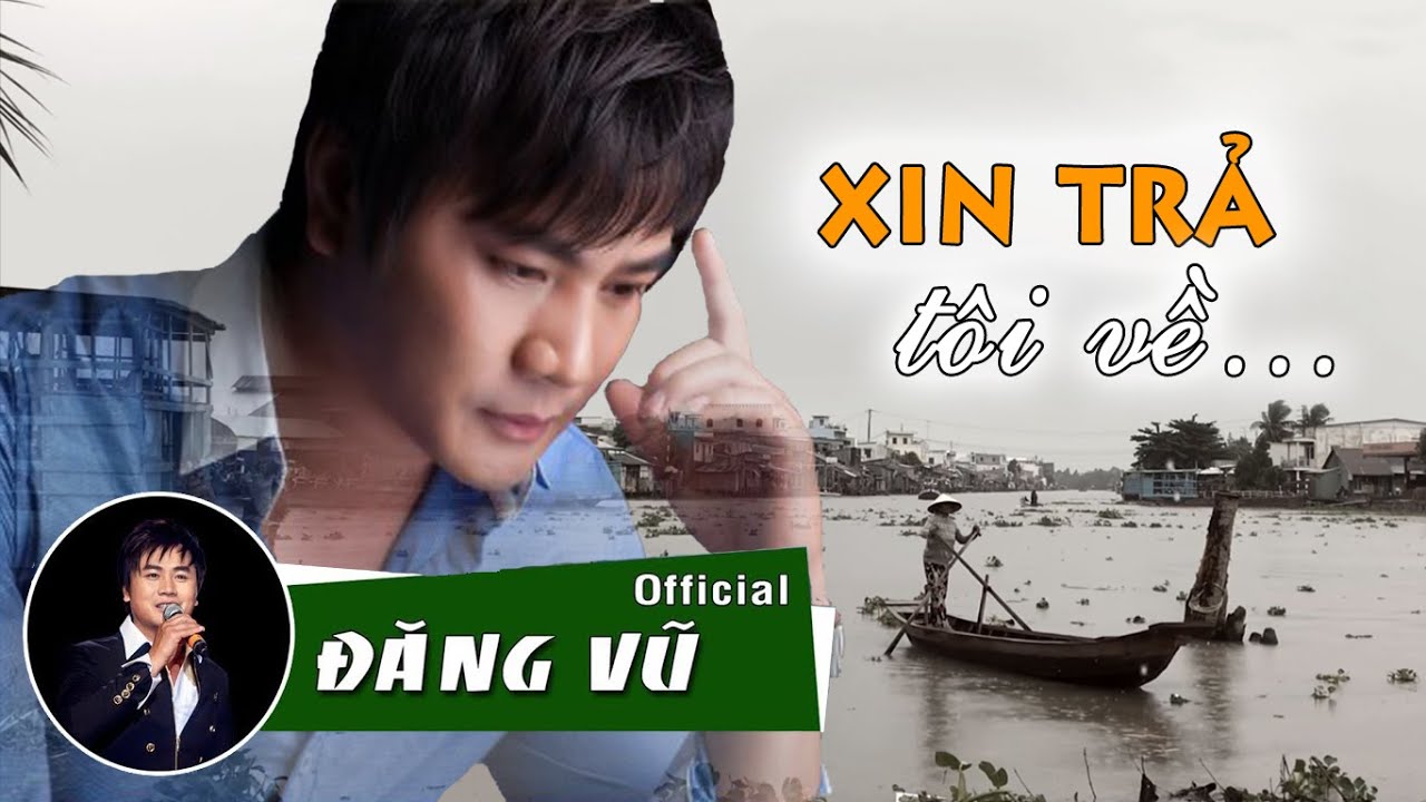 Xin Trả Tôi Về | Đăng Vũ | Nhớ quê da diết