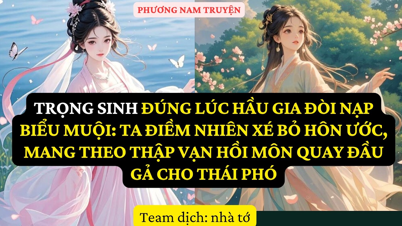 TRUYỆN  : TRỌNG SINH ĐÚNG LÚC HẦU GIA ĐÒI NẠP BIỂU MUỘI: TA ĐIỀM NHIÊN XÉ PN56