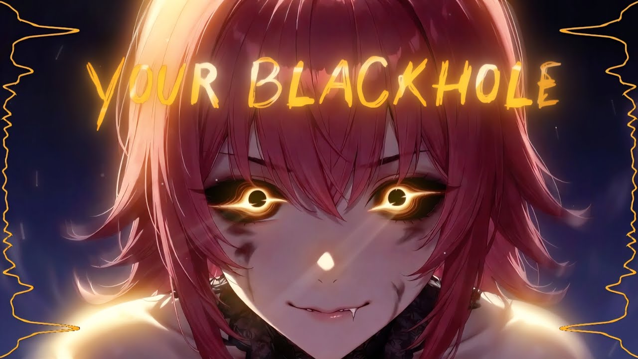 『 Nightcore 』Your Blackhole〔Lyric Video〕Eldritch Yandere Song