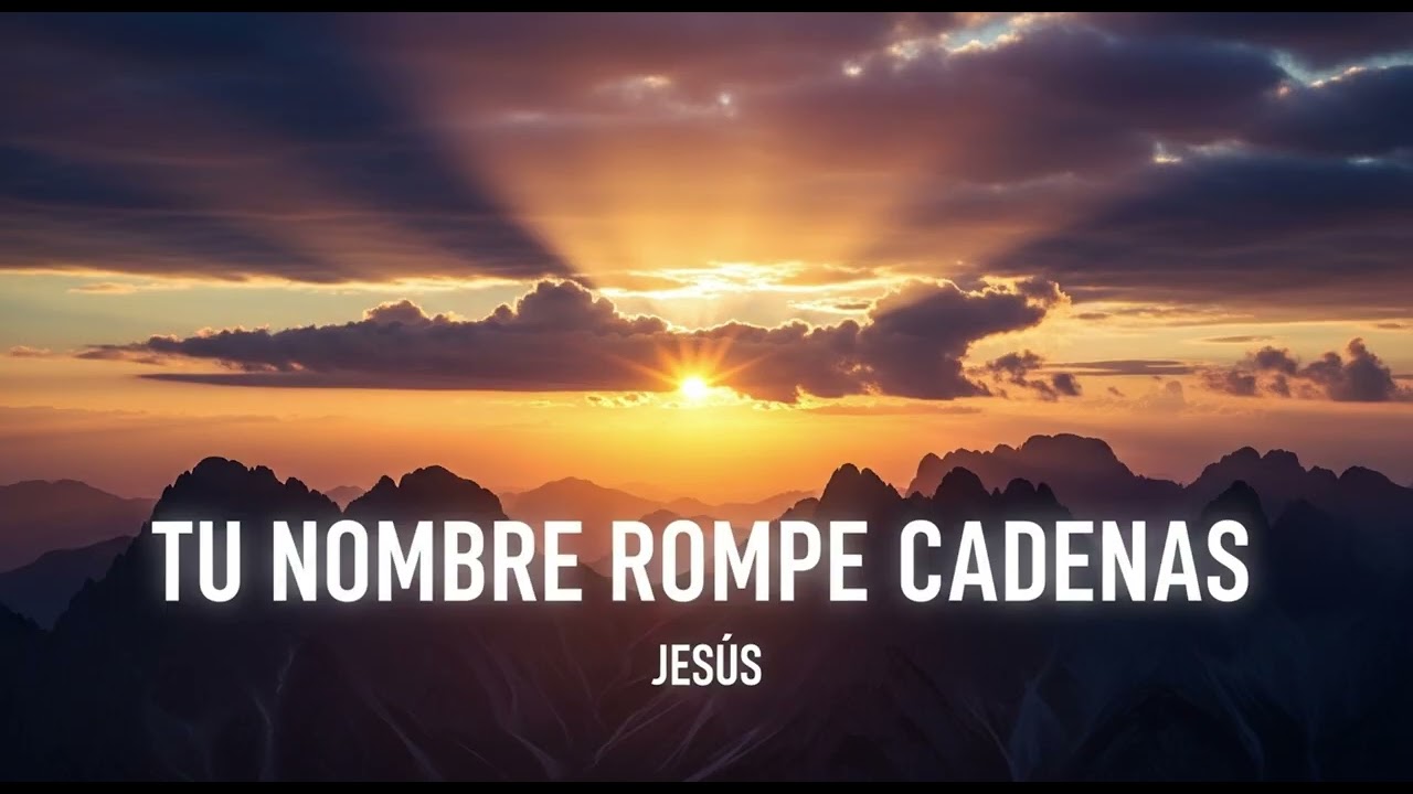 JESUS TU NOMBRE ROMPE MIS CADENAS