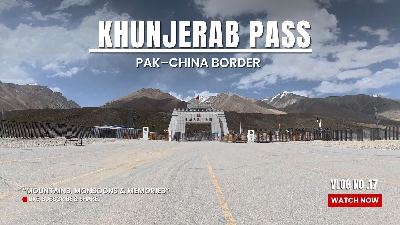 Vlog No. 17 | Khunjerab Pass | Reaching the Pakistan&ndash;China Border