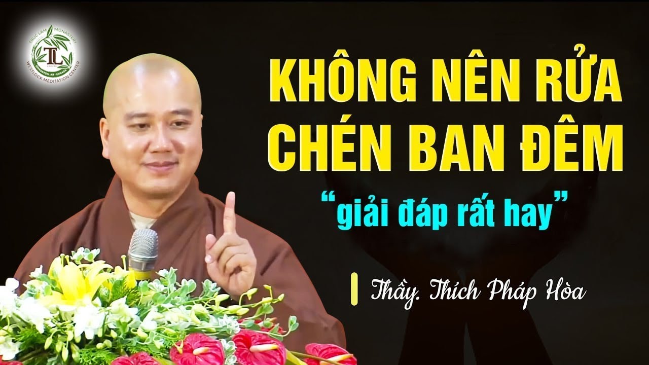Giải đáp siêu vui KHÔNG NÊN RỬA CHÉN BAN ĐÊM - Vấn Đáp Thầy Thích Pháp Hòa
