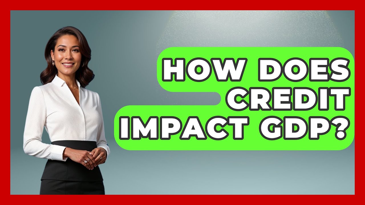 How Does Credit Impact GDP? - Crazy About Credit Cards