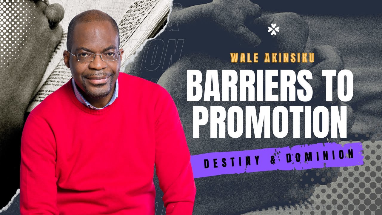Destiny and Dominion| September Edition| Barriers to Promotion| Pastor Wale Akinsiku