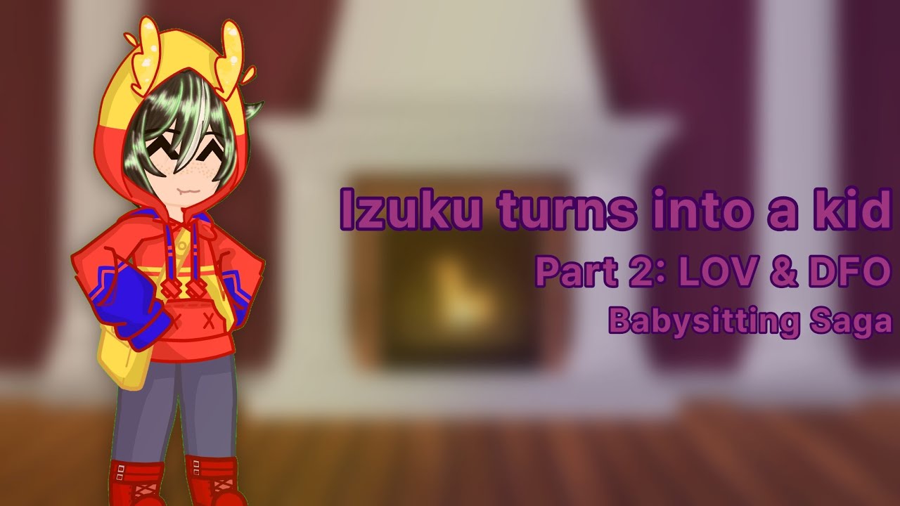 Izuku turns into a kid | MHA | Part 2: LOV & DFO | Babysitting Saga | 2/4