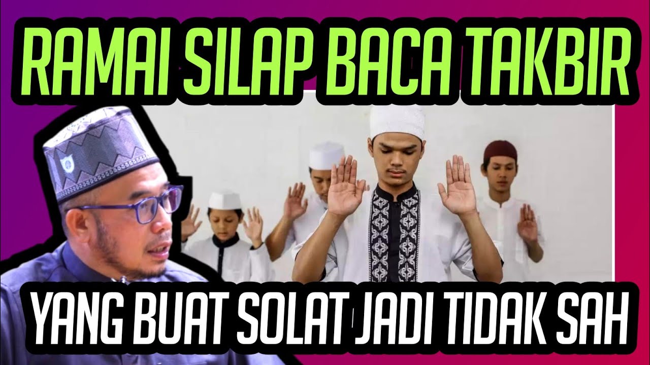 MACAM-MACAM BACAAN TAKBIR YANG BUAT SOLAT TIDAK SAH 