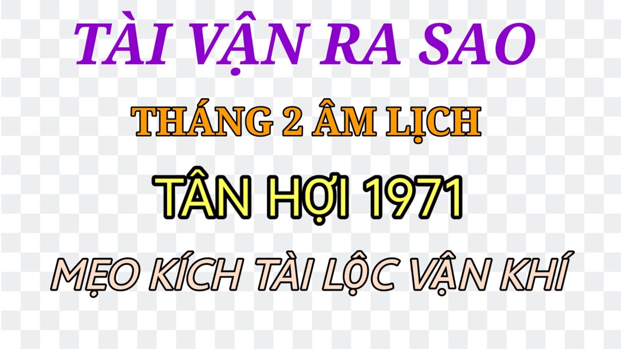 CÁCH THU HÚT TÀI LỘC VẬN KHÍ VỀ THÁNG 2 ÂM LỊCH 2026 TÂN HỢI 1971 