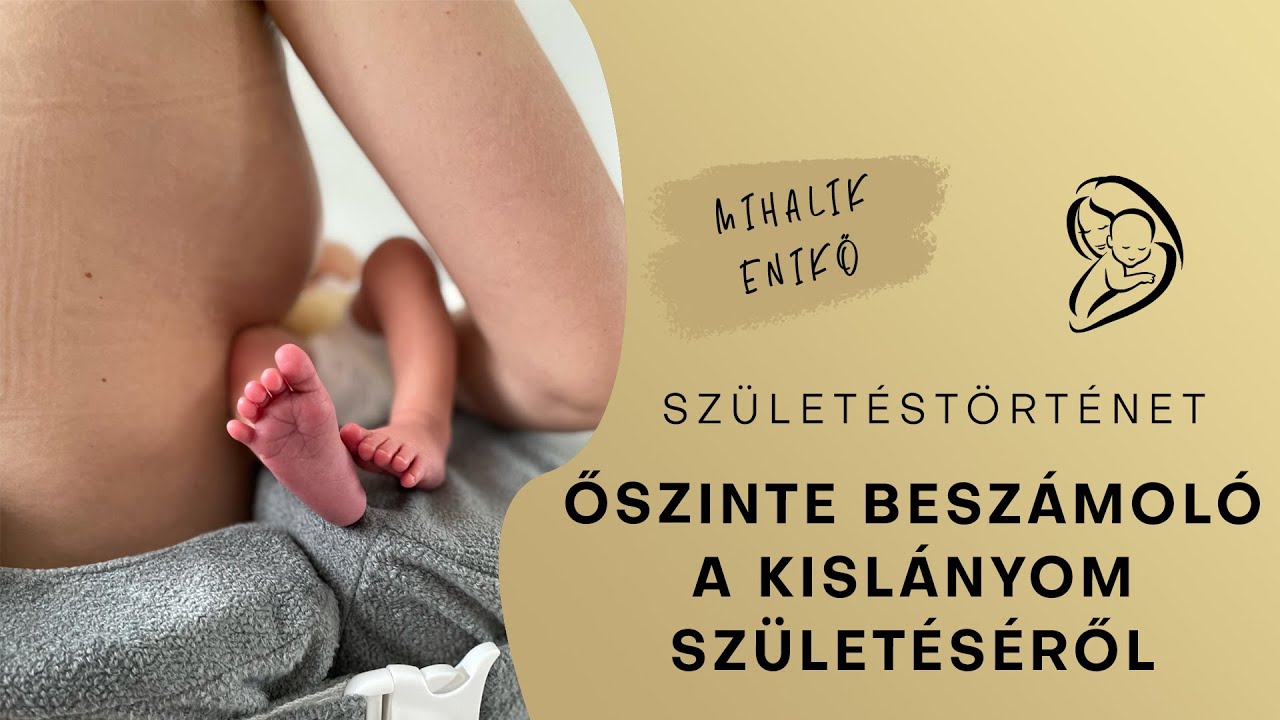 Születéstörténet | Őszinte beszámoló a kislányom születéséről | Baby Vlog | Mihalik Enikő