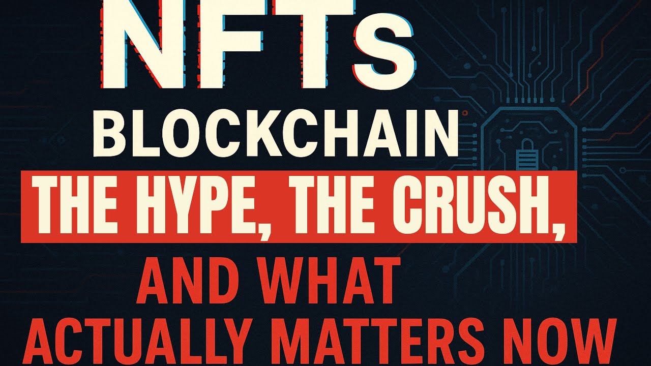 NFTs & Blockchain Explained: The Hype, the Crash, and What Actually Matters Now