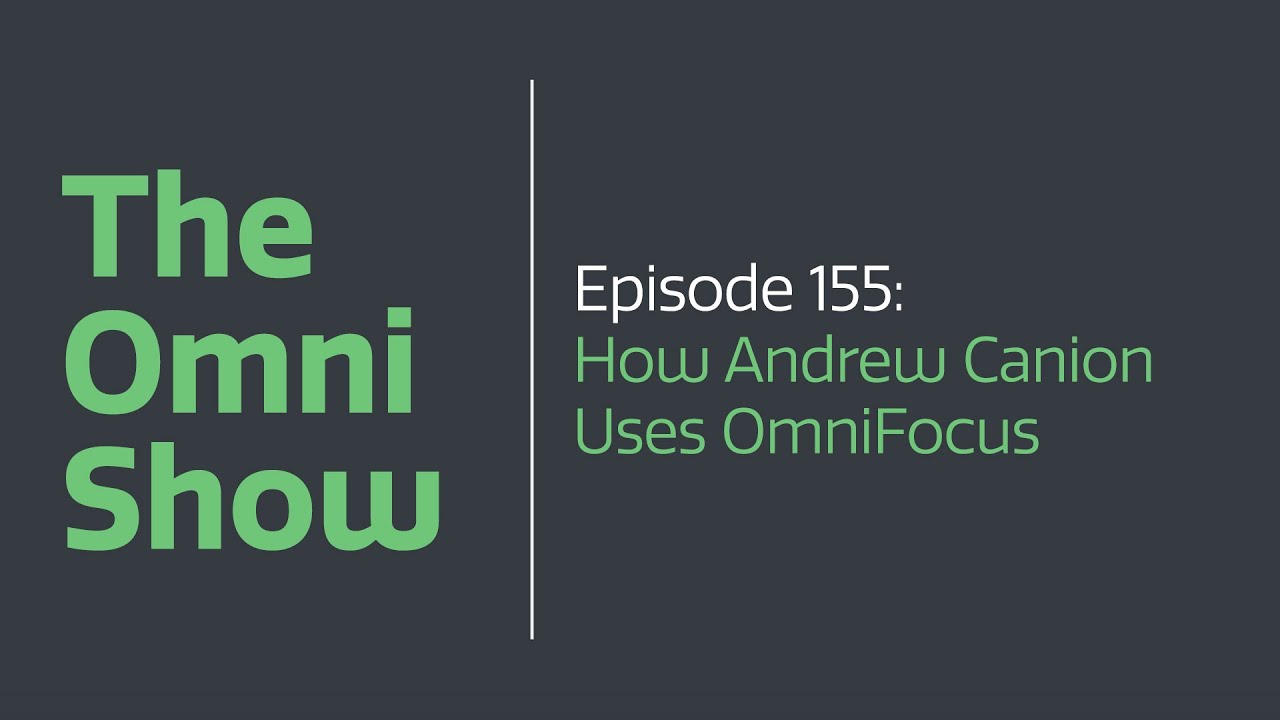 The Omni Show - Ep 155 - How Andrew Canion Uses OmniFocus