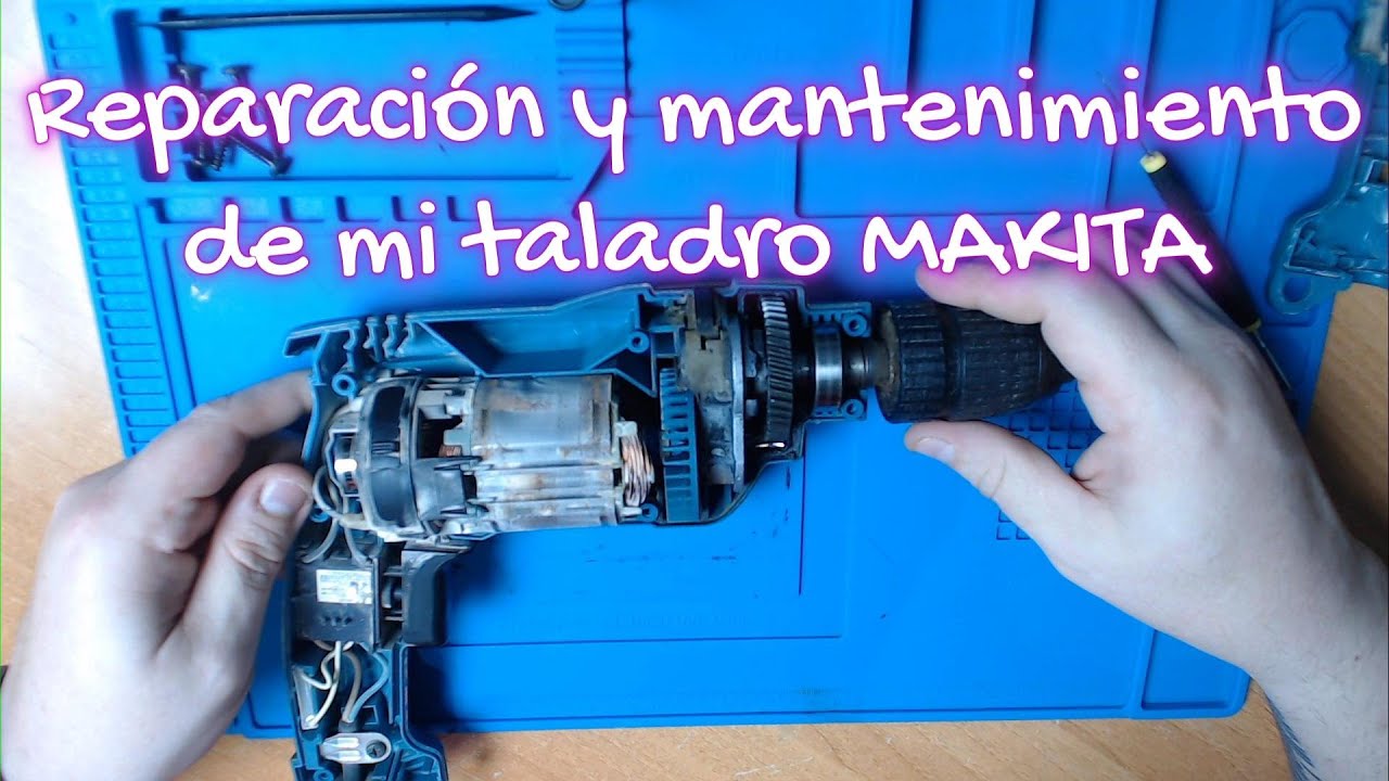 REPARACION Y MANTENIMIENTO DE MI TALADRO MAKITA