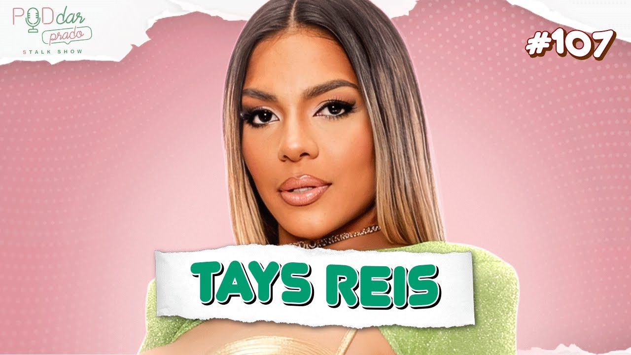 Tays Reis - PodDarPrado #107