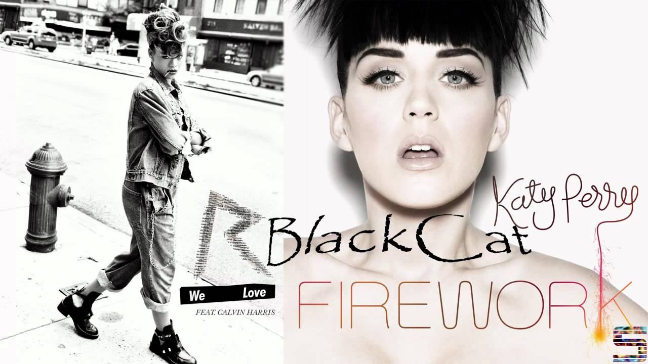 BlackCat - We Love Fireworks' (Katy Perry vs. Rihanna)