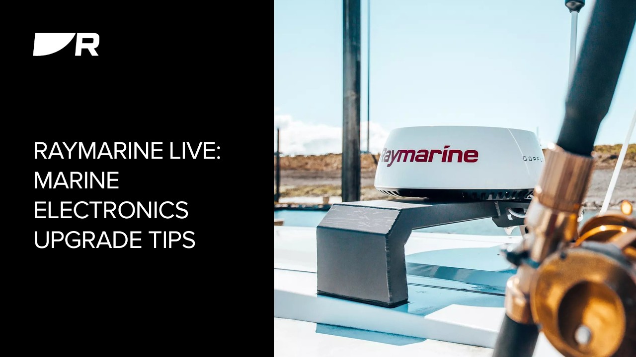 Raymarine Live Webinar:  Upgrade Tips
