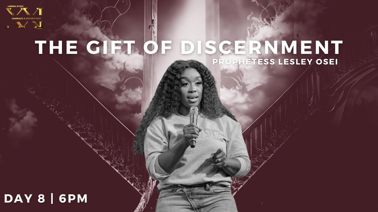 THE GIFT OF DISCERNMENT | PROPHETESS LESLEY OSEI | DAY 8- 6PM | MARRIAGE AND DESTINY FAST 2023