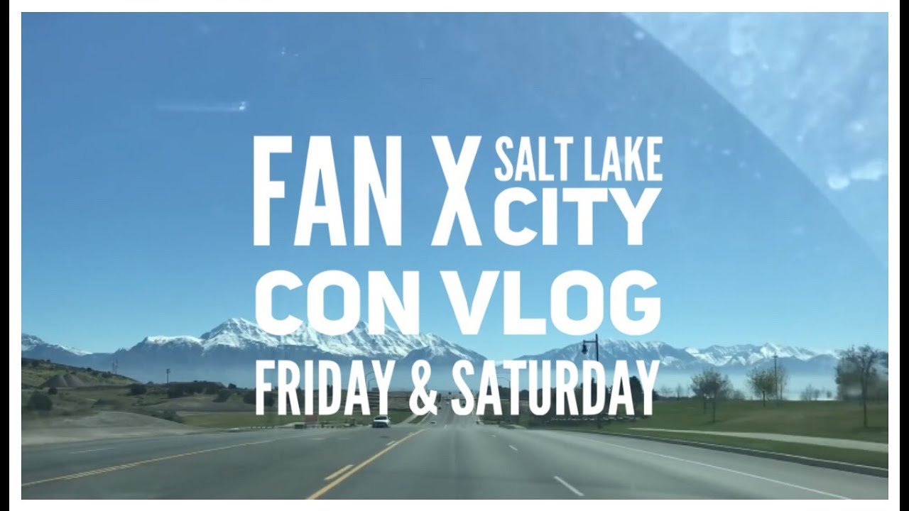 Fan X Salt Lake City — Con Vlog Friday & Saturday || I MET SO MANY BEAUTIFUL PEOPLE