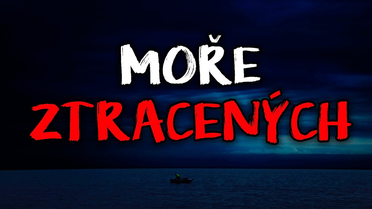 MOŘE ZTRACENÝCH - CREEPYPASTA (CZ)