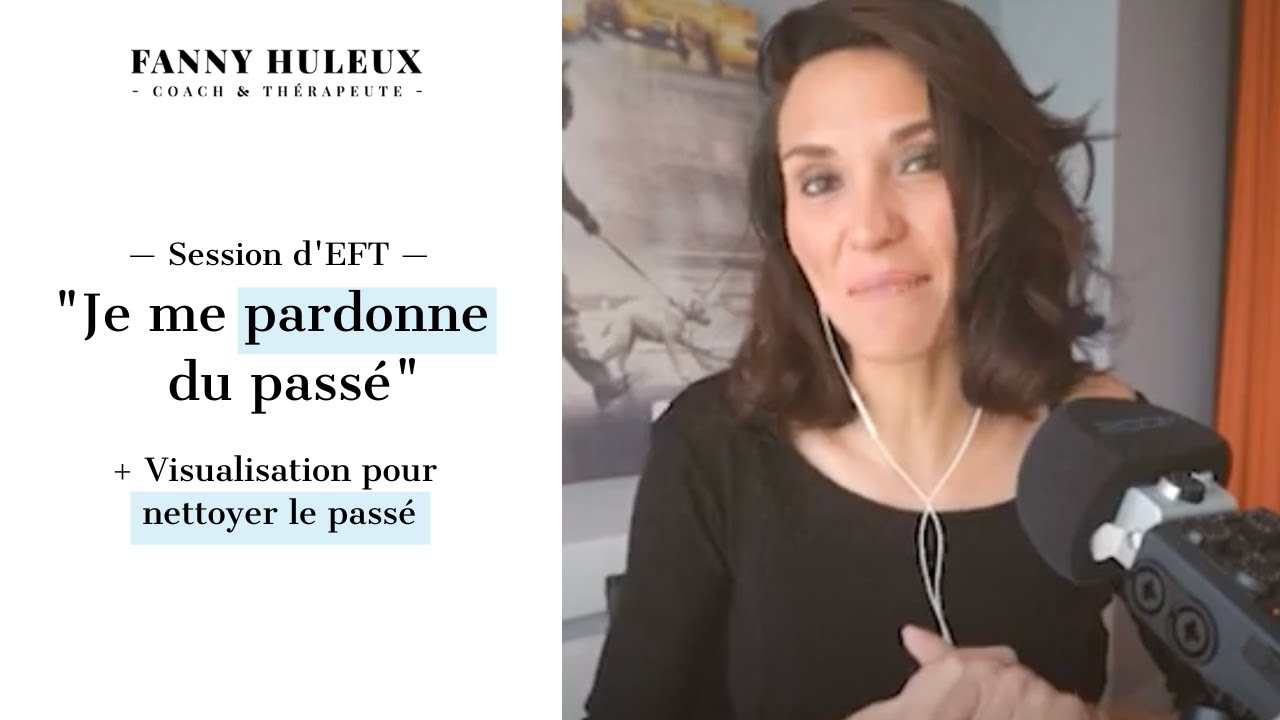 Ma séance d'EFT pour se pardonner du passé (et s'en libérer) !