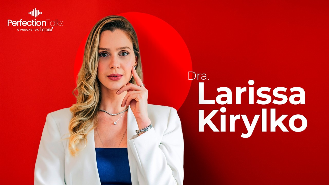 Dra. Larissa Kirylko | EP. 21 - #PerfectionTalks