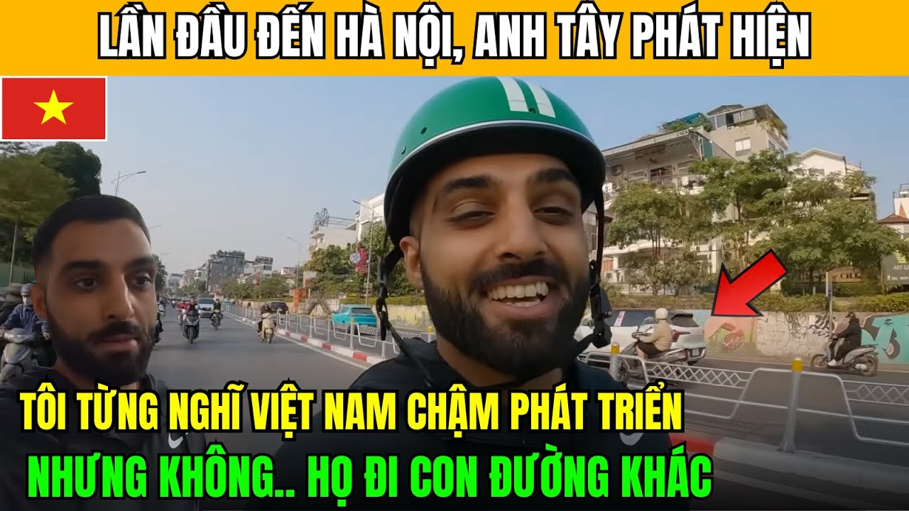Lần Đầu Đến Hà Nội, Tây thừa nhận Từng nghĩ Việt Nam chậm phát triển nhưng không họ đi đường khác!