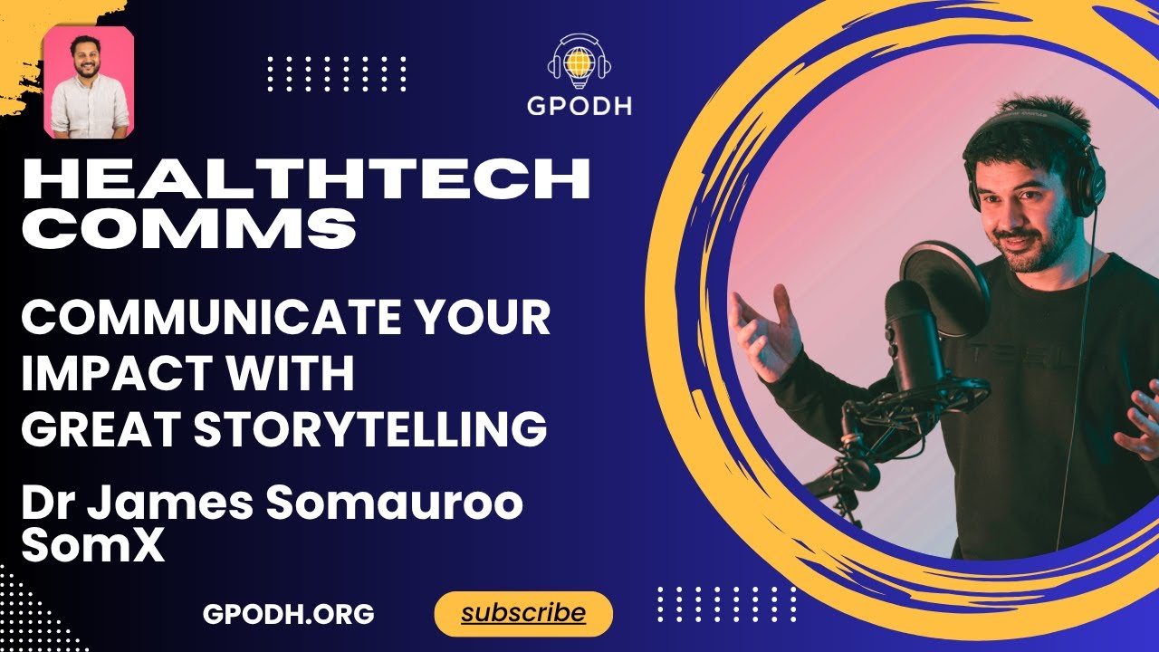 Healthtech Comms. Communicating your impact with great storytelling with James Somauroo of SomX.