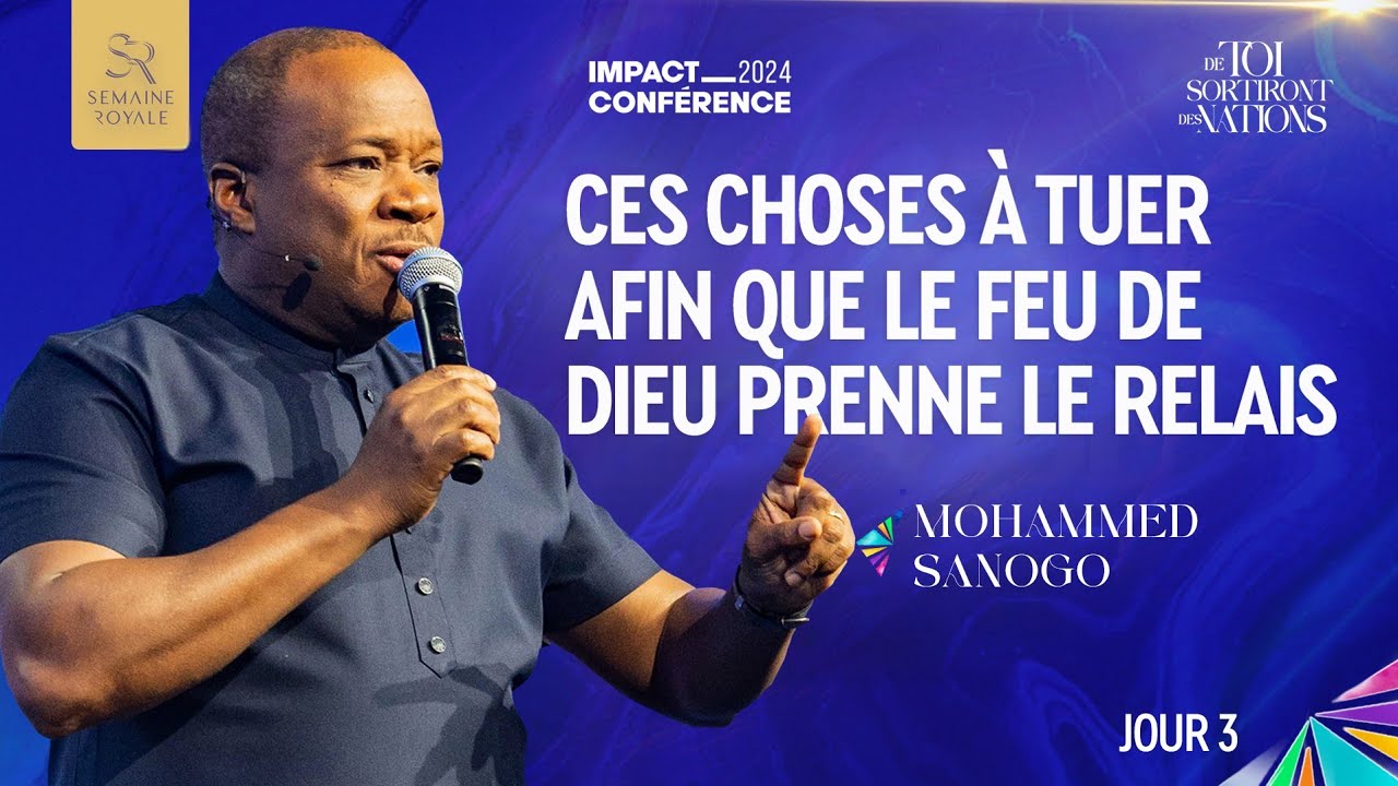 J3-CES CHOSES À TUER AFIN QUE LE FEU DE DIEU PRENNE LE RELAIS- SEMAINE ROYALE-Apôtre Mohammed SANOGO