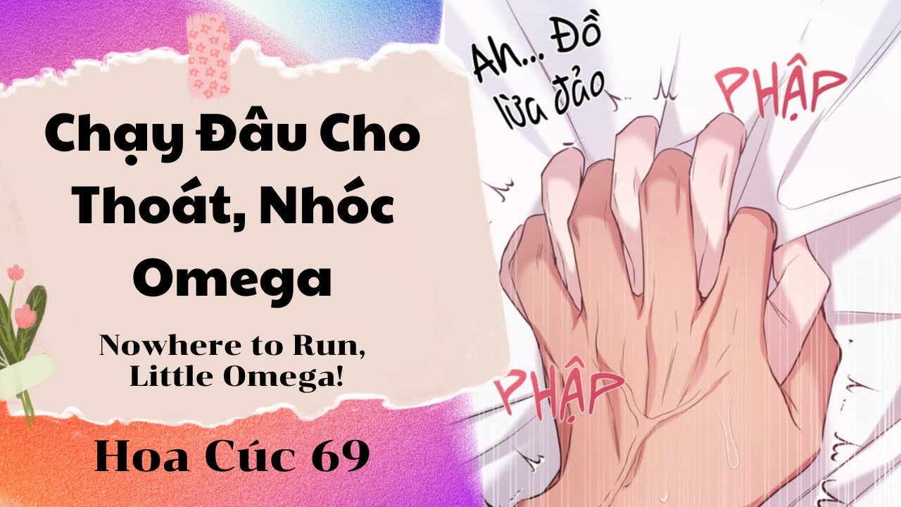 Truyện Boylove || Chạy Đâu Cho Thoát, Nhóc Omega || Hoa Cúc 69 | Nowhere to Run, Little Omega! | BL