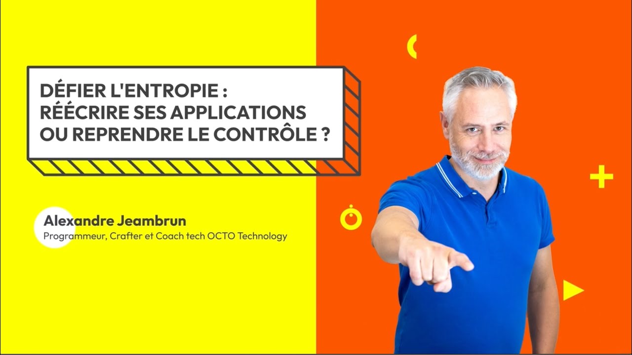 Défier l'entropie : réécrire ses applications ou reprendre le contrôle ? Par Alexandre Jeambrun