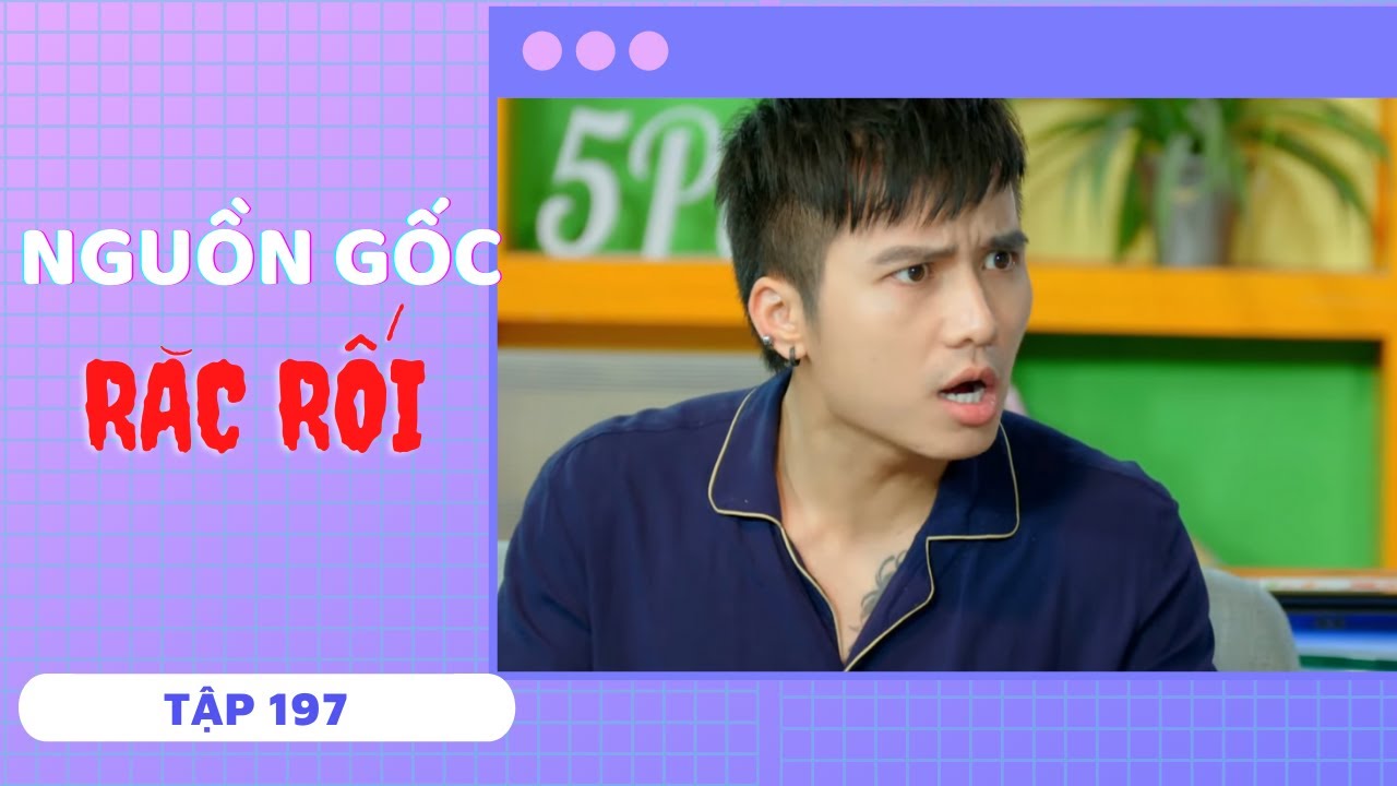 NGUỒN GỐC RẮC RỐI | TẬP 197 | SERIES PHIM SI&Ecirc;U H&Agrave;I HAY NHẤT 2021