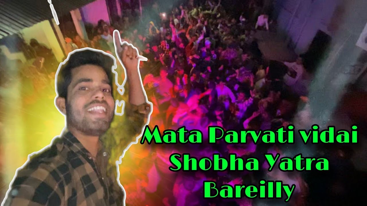 Mata Parvati Mata vidai Shobha Yatra Bareilly | Shahabad Yatra Bareilly Shahabad Yatra Bareilly 2025