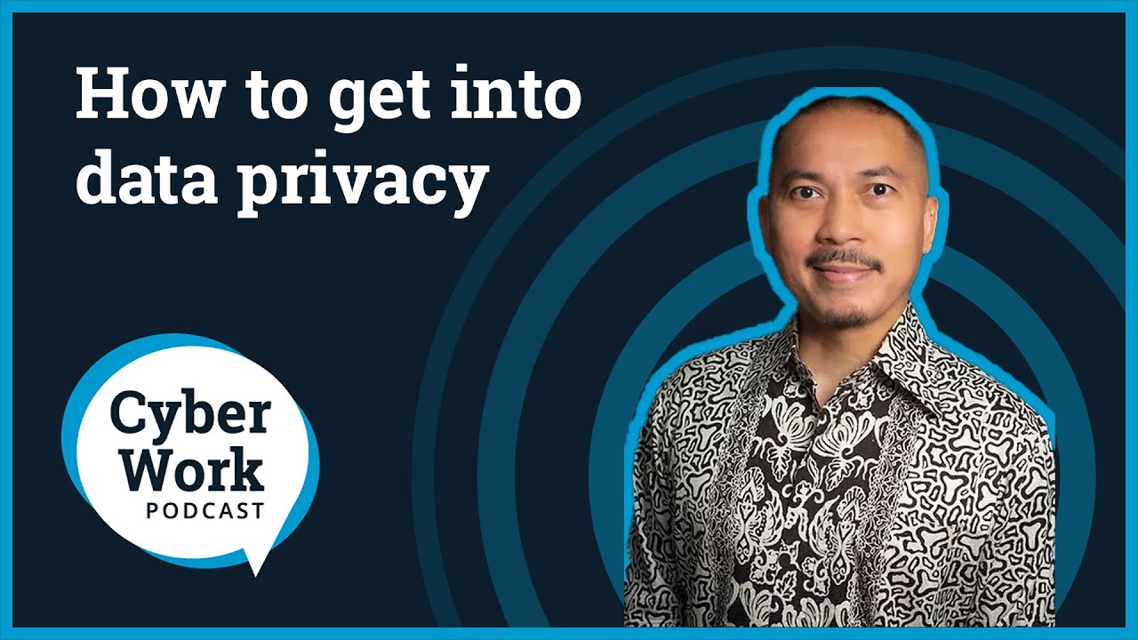 How to get into data privacy | Cyber Work Podcast
