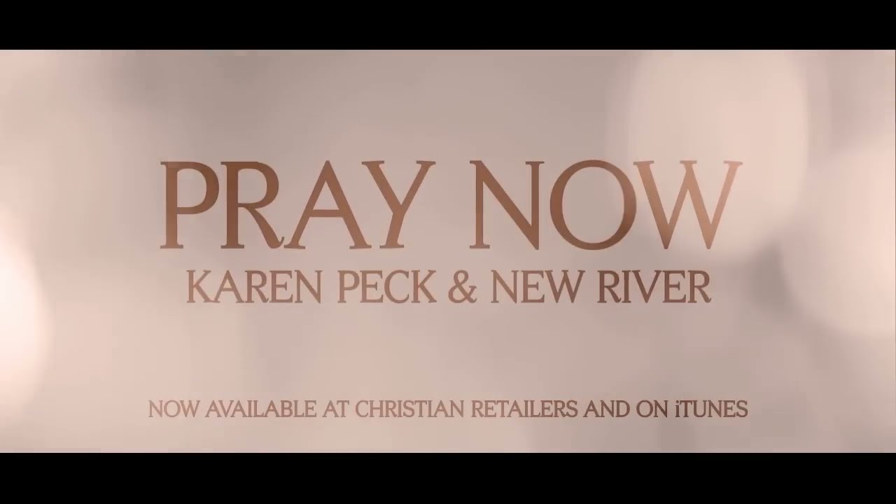 Karen Peck & New River 'Pray Now' Official Lyric Video