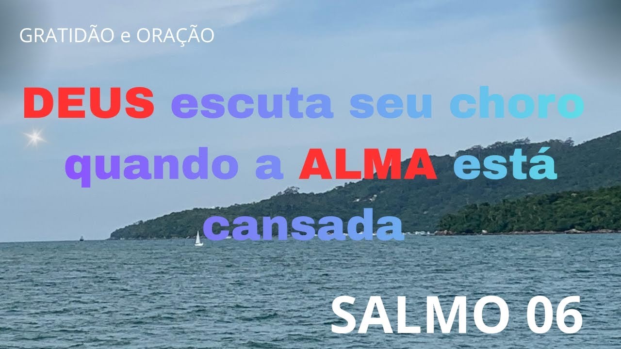 Salmo 06 - Uma ORAÇÃO para quem está cansado e ferido por dentro 