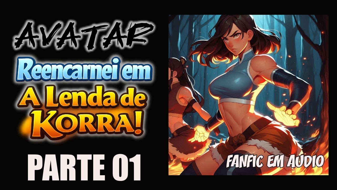 Fanfic: A Lenda de Korra - O Dobrador de Fogo mais Forte! (Pt. 1)