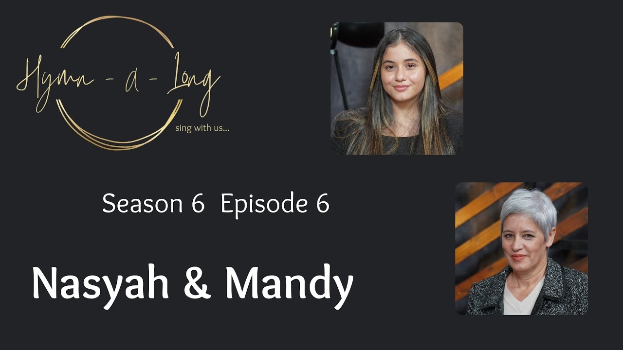 Hymn-A-Long S6 E6 ft Nasyah & Mandy Chalice