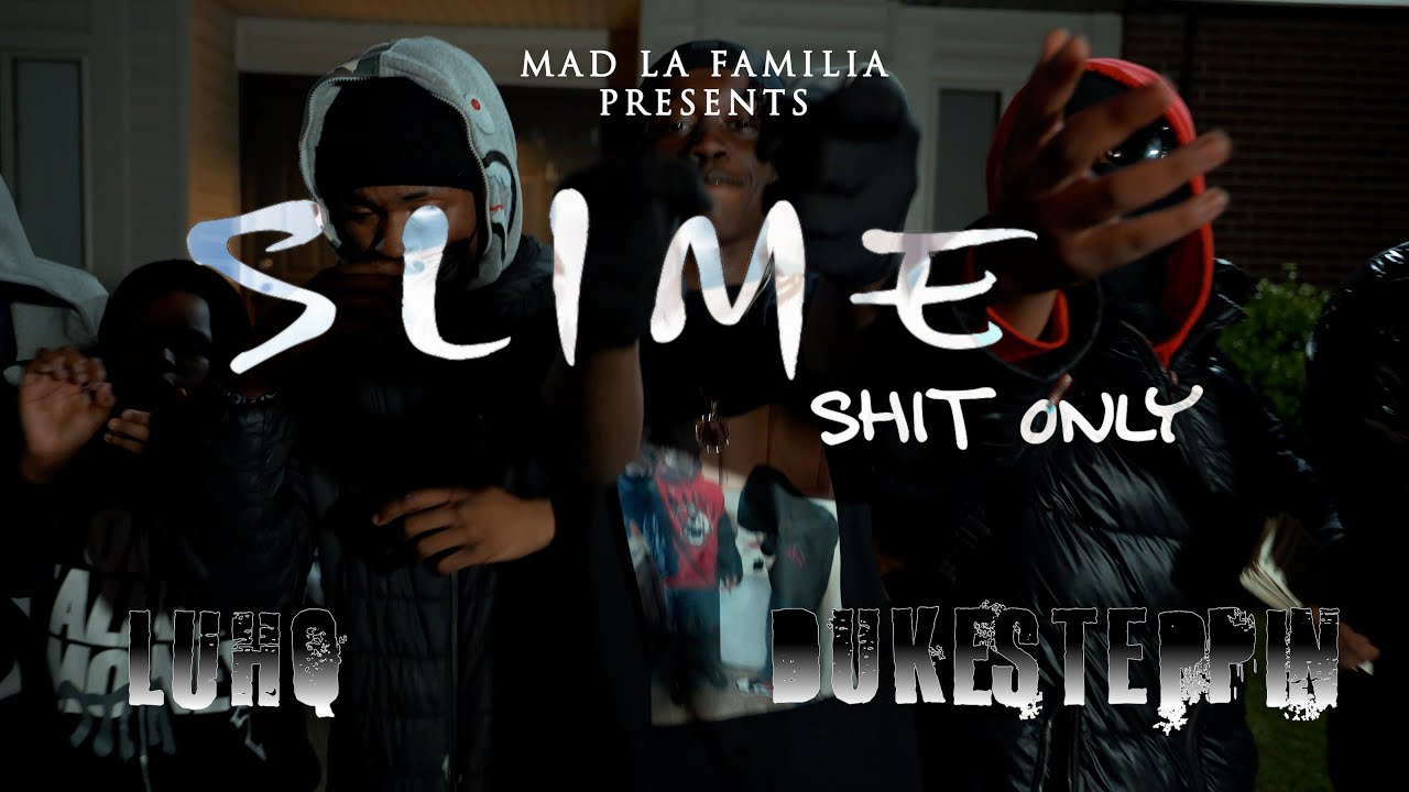 LuhQ x DukeSteppin - Slime Sh*t Only | Shot By @MADLaFamilia