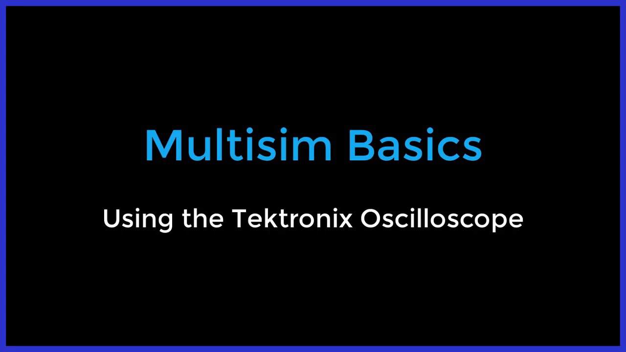 Multisim Basics - Using the Tektronix Oscilloscope