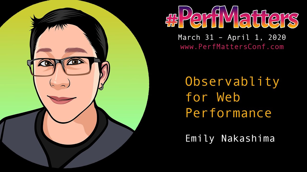 Emily Nakashima :: Observability for Web Perf :: #PerfMatters Conference 2020
