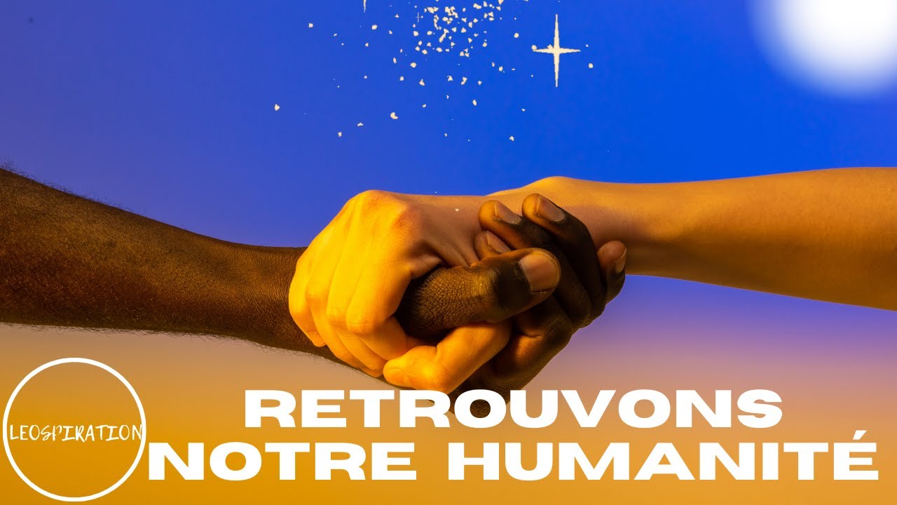 RECONNEXION à notre HUMANITE... (soyons COMPATISSANTS, SOLIDAIRES et UNIS)