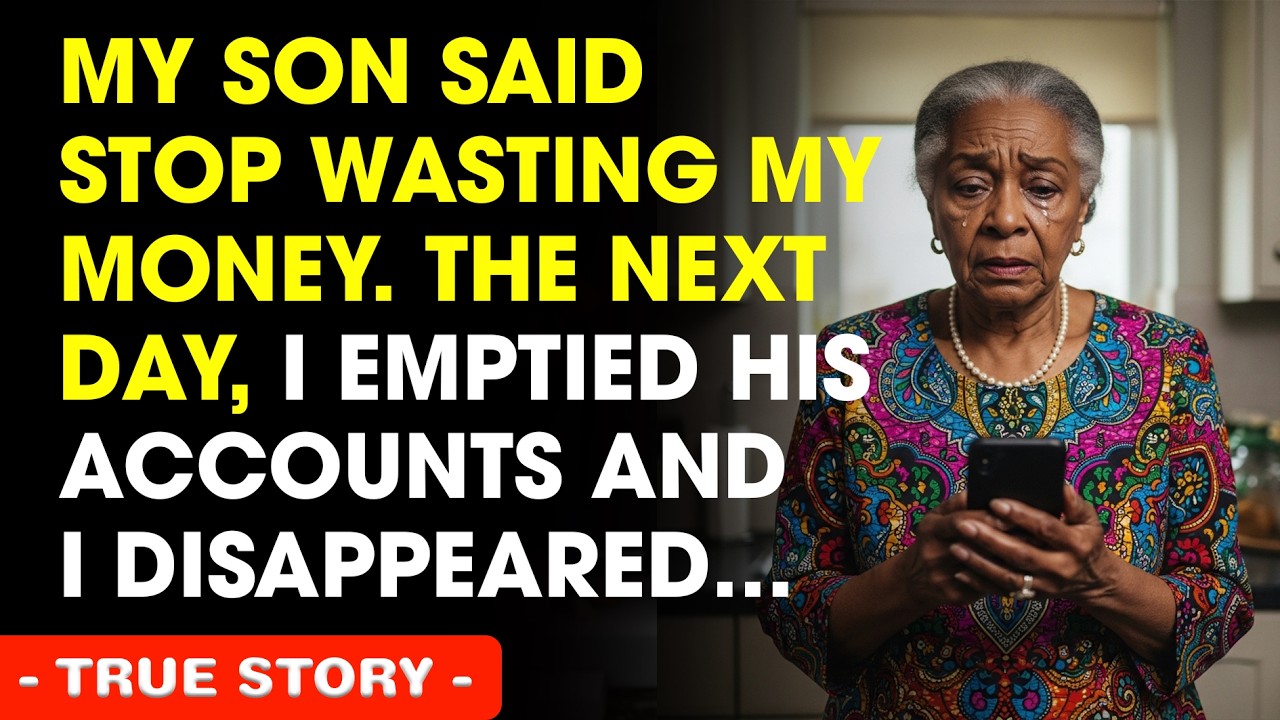 My Son Said Stop Wasting My Money The Next Day, I Emptied His Accounts And I Disappeared...