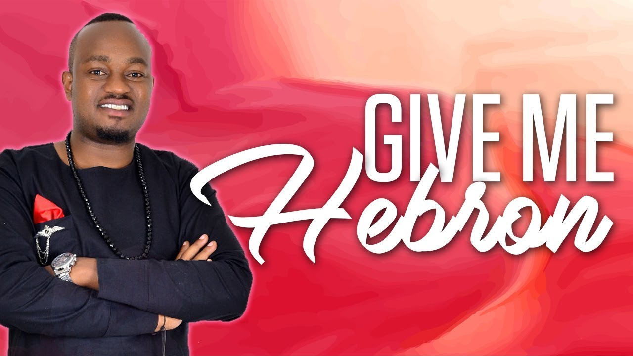 Give me Hebron - Apostle T Mwangi