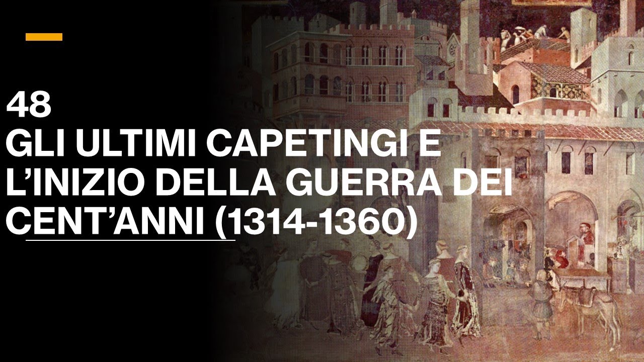 48 GLI ULTIMI CAPETINGI E L'INIZIO DELLA GUERRA DEI 100 ANNI (1314-1360) - V.III  STORIA MEDIEVALE