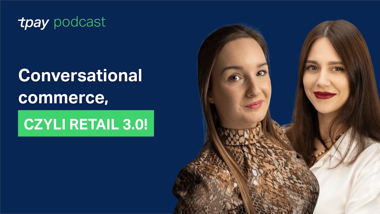 📲Conversational commerce, czyli retail 3.0. - TpayPodcast #17 (Paula Przegiętka, Vonage)
