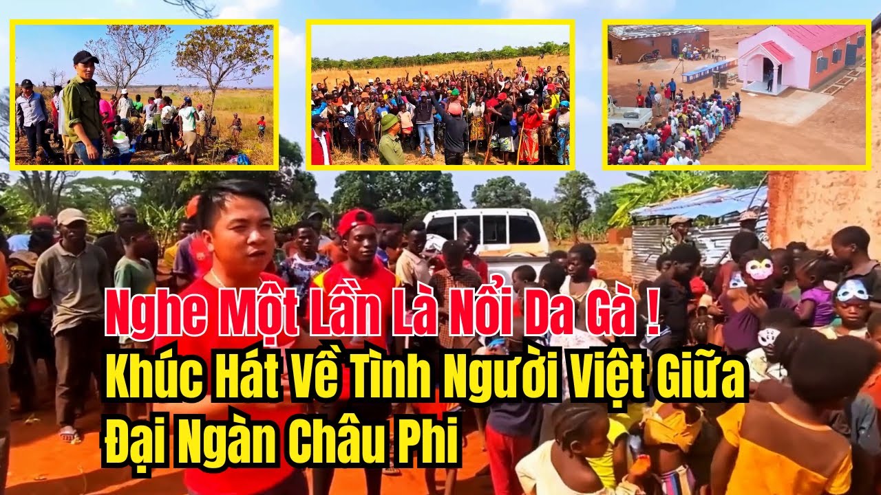 Nghe Một Lần Là Nổi Da Gà! Khúc Hát Về Tình Người Việt Giữa Đại Ngàn Châu Phi