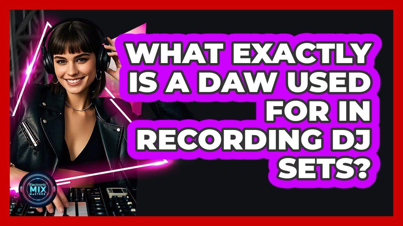 What exactly is a DAW used for in recording DJ sets?