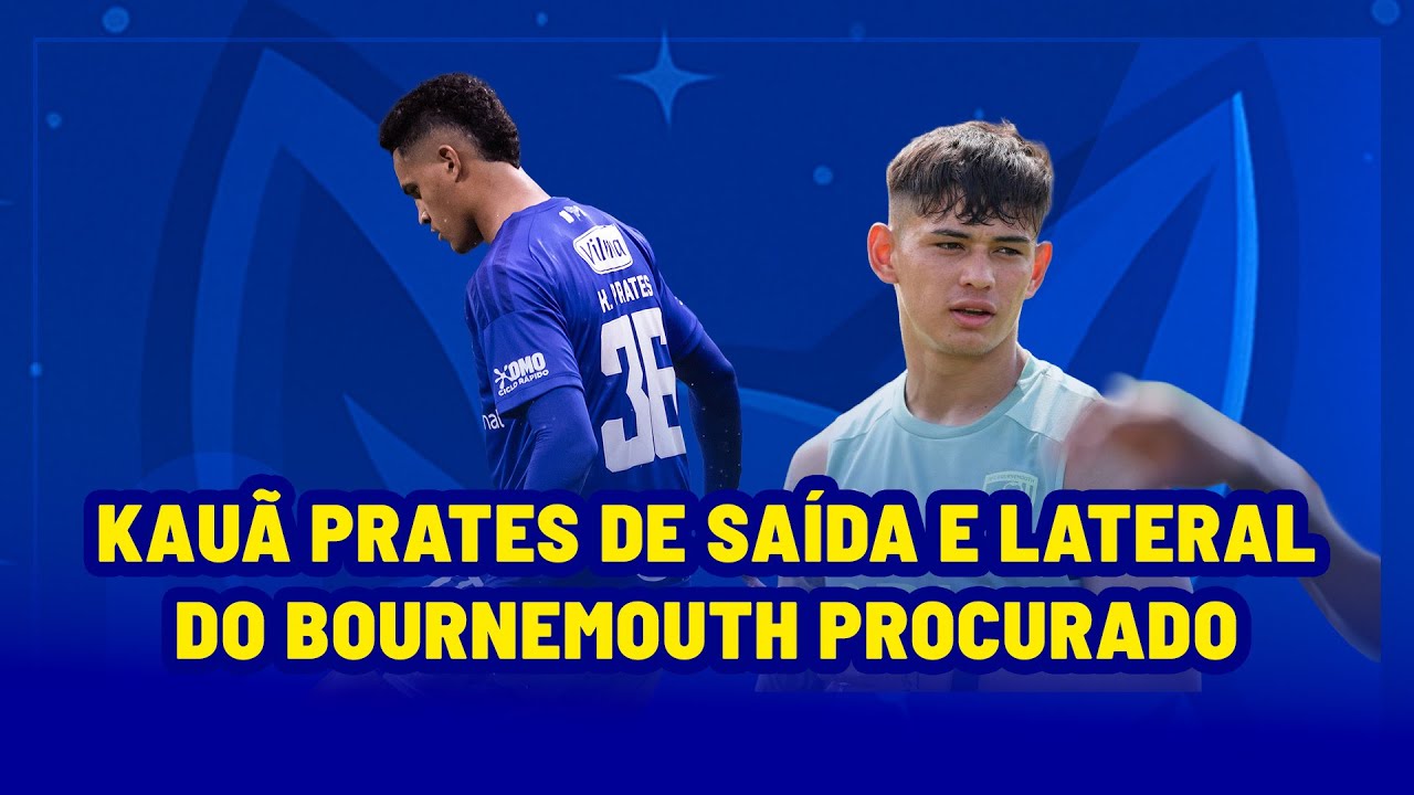 KAUÃ PRATES TEM SAÍDA ENCAMINHADA E LATERAL DO BOURNEMOUTH NA MIRA DO CRUZEIRO