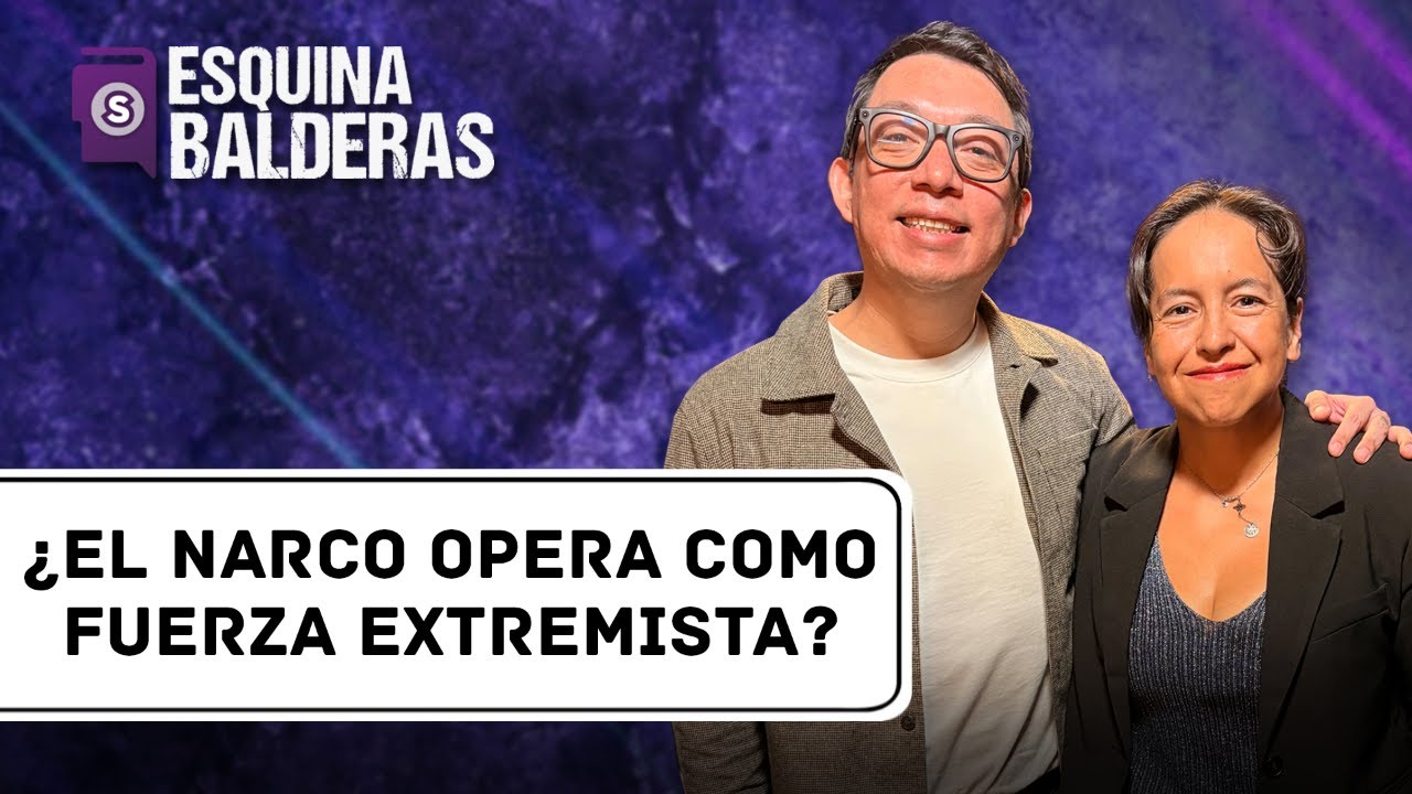 ¿El Narco en México ya funciona como un grupo extremista? | Esquina Balderas