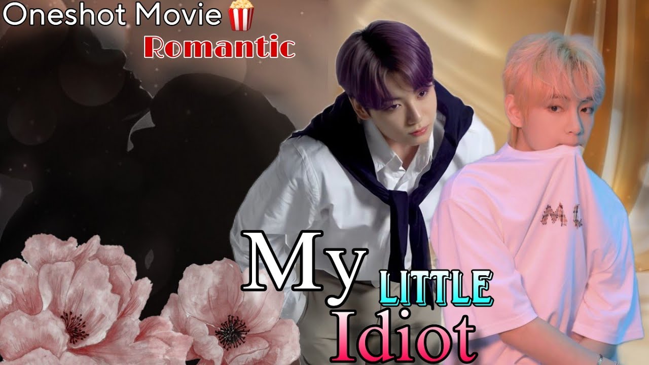 My Little Idiot (Oneshot) use🎧taekook romantic movie🎥🍿#taekookhindidubbed